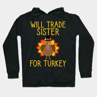 Will Trade Sister For Turkey Thanksgiving Hoodie